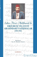 Sultan İkinci Abdülhamid Han ile Erzurum Vilâyeti Arasındaki Yazışmalar : (1894-1904)