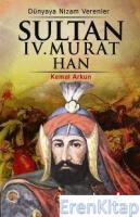 Sultan IV. Murat Han : 17. Osmanlı Padişahı 82. İslam Halifesi