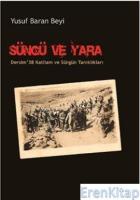 Süngü ve Yara :  Dersim '38 Katliam ve Sürgün Tanıklıkları
