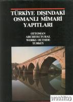 Türkiye Dışındaki Osmanlı Mimari Yapıtları : Ottoman Architectural Works Outside Turkey