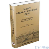 Tarihte Adana ve Çukurova Cilt: 3 - Osmanlı Döneminde Adana ve Çukurova II (Ciltli)