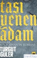 Taşı Yenen Adam : Mimar Koca Sinan'ın Romanı