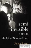 The Semi - Invisible Man : A Life of Norman Lewis