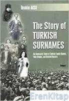 The Story of Turkish Surnames : An Onomastic Study of Turkish Family Names, Their Origins, and Related Matters Volume I