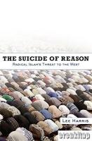 The Suicide of Reason : Radical Islam's Threat to the Enlightenment