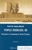 Toplu Eserler: III Osmanlı ve Cumhuriyet Tarihi Yazıları