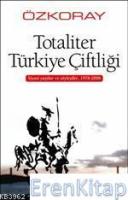 Totaliter Türkiye Çiftliği :  Siyasi Yazılar ve Söyleşiler, 1978-2006
