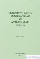 Trabzon ve Batum Konferansları ve Antlaşmaları-(1917-1918)