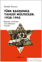 Türk Basınında Yahudi Mülteciler:  1938-1945 : “Başkaları Tarafından Arzu Edilmeyen İnsanlar”