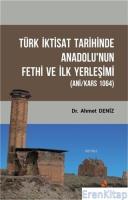 Türk İktisat Tarihinde Anadolu'nun Fethi ve İlk Yerleşimi : Ani/Kars 1064