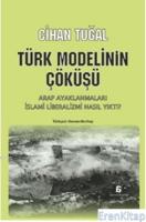 Türk Modelinin Çöküşü Arap Ayaklanmaları İslami Liberalizmi Nasıl Yıktı?