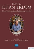 Türk Tarihçiliğinin Gülümseyen Yüzü Prof. Dr. İlhan Erdem