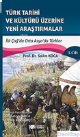 Türk Tarihi ve Kültürü Üzerine Yeni Araştırmalar 1. Cilt İlk Çağ'da Orta Asya'da Türkler