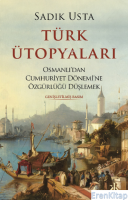 Türk Ütopyaları : Osmanlı'dan Cumhuriyet Dönemi'ne Özgürlüğü Düşlemek