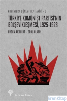 Türkiye Komünist Partisi'nin Bolşevikleşmesi, 1925-1928 : Komintern Dönemi TKP Tarihi-2
