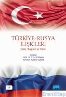 Türkiye-Rusya İlişkileri: Dünü, Bugünü ve Yarını