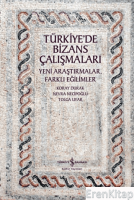 Türkiye'de Bizans Çalışmaları : Yeni Araştırmalar, Farklı Eğilimler