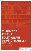 Türkiye'de Kültür Politikaları ve Kütüphaneler :  1923 - 1980