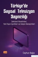 Türkiye'de Sayısal Televizyon Yayıncılığı: Sektörel Yönelimleri, Yeni Yayın İçerikleri ve İzleyici Deneyimleri