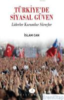 Türkiye'de Siyasal Güven : Liderler Kurumlar Süreçler
