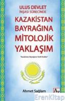 Ulus Devlet İnşası Sürecinde Kazakistan Bayrağına Mitolojik Yaklaşım