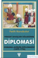 Veraset Savaşları Gölgesinde Diplomasi : Osmanlı - Avrupa Diplomasisi (1699-1736)