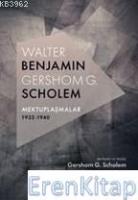 W. Benjamin - G. Scholem Mektuplaşmalar