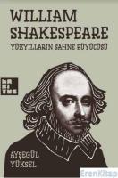 William Shakespeare :  Yüzyılların Sahne Büyücüsü