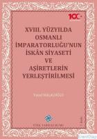 XVIII. Yüzyılda Osmanlı İmparatorluğu'nun İskân Siyaseti ve Aşiretlerin Yerleştirilmesi, (2023 basımı)