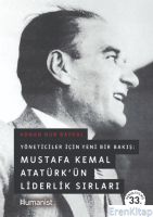 Yöneticiler İçin Yeni Bir Bakış: Mustafa Kemal Atatürkün Liderlik Sırları