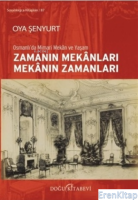 Zamanın Mekanları Mekanın Zamanları : Osmanlı'da Mimari Mekan ve Yaşam