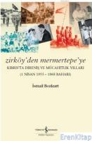 Zirköy'den Mermertepe'ye : Kıbrıs'ta Direniş ve Mücahitlik Yılları (1 Nisan 1955 - 1968 Baharı)
