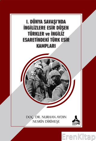 1. Dünya Savaşı'nda İngilizlere Esir Düşen Türkler ve İngiliz Esaretindeki Türk Esir Kampları