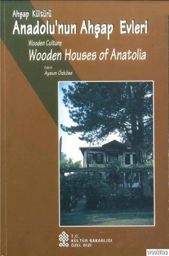Ahşap Kültürü Anadolu'nun Ahşap Evleri. Wooden Culture Wooden Houses of Anatolia