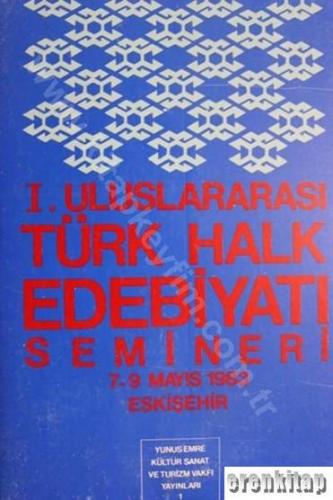 1. Uluslararası Türk Halk Edebiyatı Semineri. 7 - 9 Mayıs 1983 Eskişeh