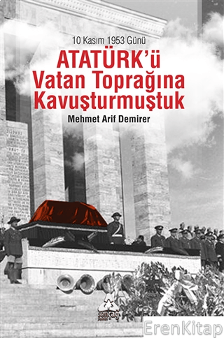 10 Kasım 1953 Günü Atatürk'ü Vatan Toprağına Kavuşturmuştuk Mehmet Ari