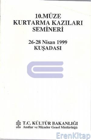 10. Müze Kurtarma Kazıları Semineri 26 - 28 Nisan 1999 Kuşadası