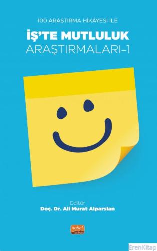 100 Araştırma Hikâyesi İle İş'te Mutluluk Araştırmaları-1 Ali Murat Al