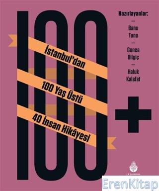 100+ İstanbul'dan 100 Yaş Üstü 40 İnsan Hikayesi Kolektif