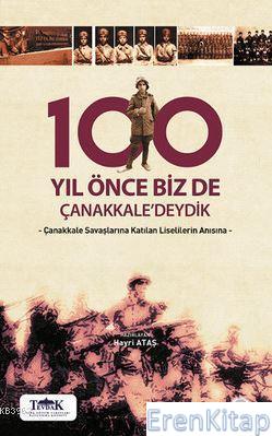 100 Yıl Önce Biz de Çanakkale'deydik : Çanakkale Savaşlarına Katılan L