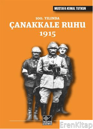 100. Yılında Çanakkale Ruhu 1915 Mustafa Kemal Tutkun