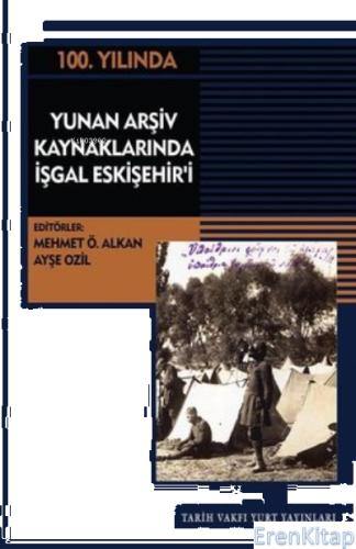100.Yılında Yunan Arşiv Kaynaklarında İşgal Eskişehir'i Mehmet Ö. Alka