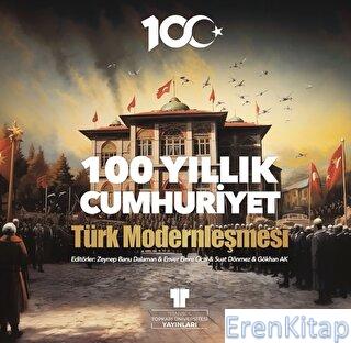 100 Yıllık Cumhuriyet: Türk Modernleşmesi Zeynep Banu Dalaman