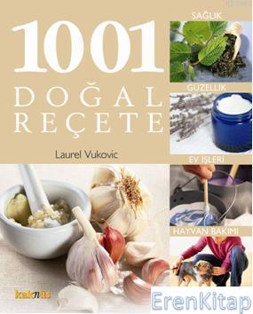 1001 Doğal Reçete :  Sağlık, Güzellik ve Ev Temizliğinde Tamamen Doğal Öneriler