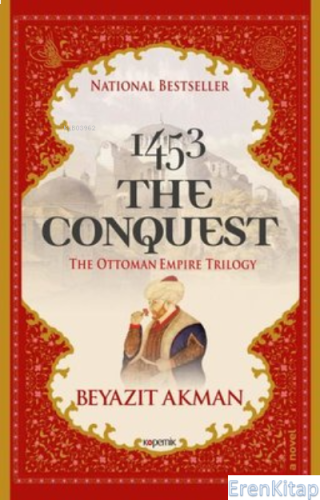 1453 The Conquest : The Ottoman Empire Trilogy Beyazıt Akman