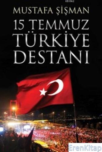 15 Temmuz Türkiye Destanı Mustafa Şişman