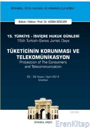 15. Türkiye - İsviçre Hukuk Günleri: Tüketicinin Korunması ve Telekomü
