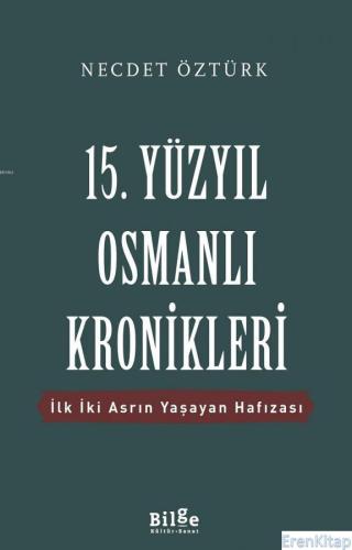 15. Yüzyıl Osmanlı Kronikleri : İlk İki Asrın Yaşayan Hafızası Necdet 