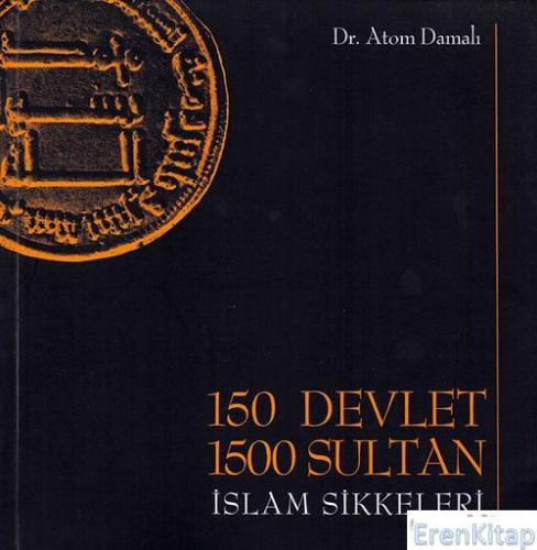 150 Devlet,1500 Sultan: İslam Sikkeleri Atom Damalı