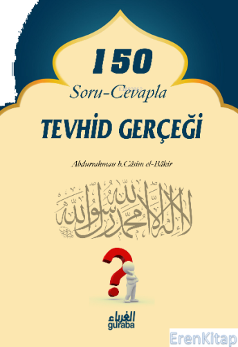 150 soru cevapla tevhid gerçeği Abdurrahman b. Casim el-Bakir